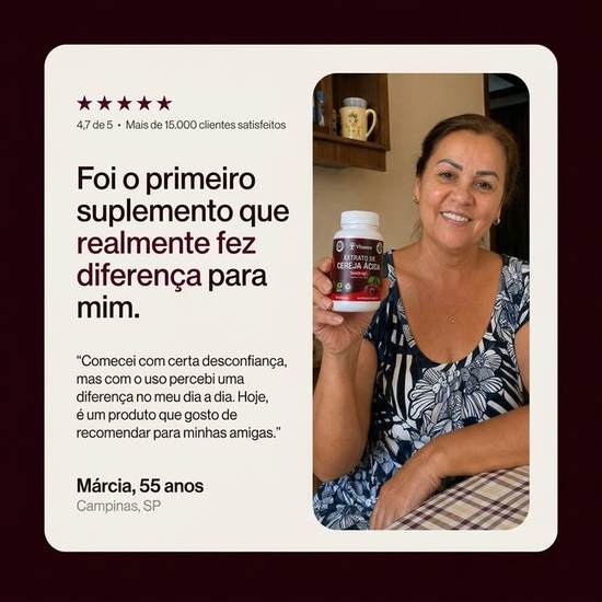 Depoimento de Márcia, 55 anos, Campinas SP: Foi o primeiro suplemento que realmente fez diferença para mim. 4,7 de 5, mais de 15.000 clientes satisfeitos.
